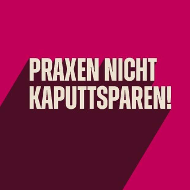 Praxen nicht kaputtsparen! Schriftzug Praxen nicht kaputtsparen!