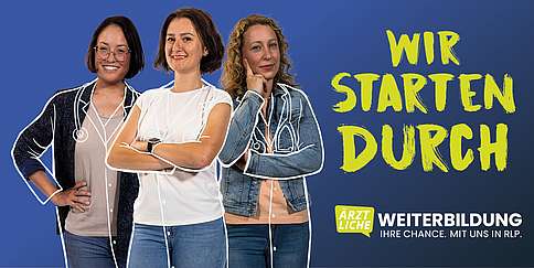 Wir starten durch. | Ärztliche Weiterbildung in Rheinland-Pfalz 3 junge Frauen, lächelnd, stehend, verschränkte Arme, legere Kleidung und Text Wir starten durch